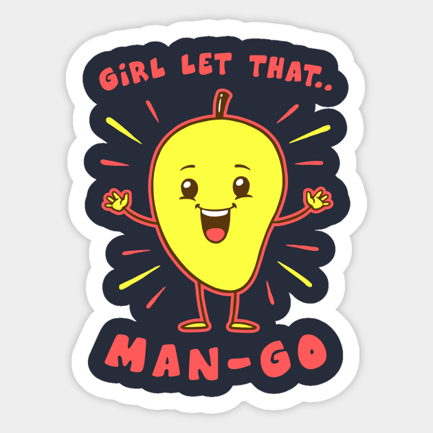 Girl Let That Man-Go Sticker by dumbshirts